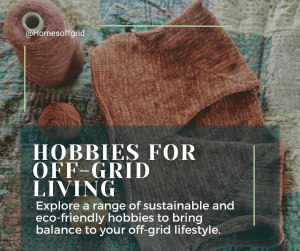 Hobbies for off-grid living