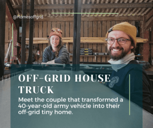 Meet the couple that transformed an old army lorry into their off-grid house truck