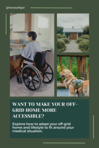 Want to make your off-grid home more accessible? Adapt your off-grid home to suit your health problems
