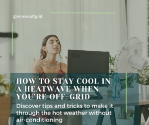 How to stay cool in a heatwave while living off-grid
