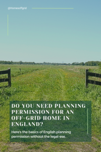 Do You Need Planning Permission for an Off-Grid Home in England?