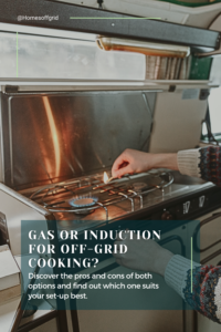 Gas or induction cooking for off-grid living
